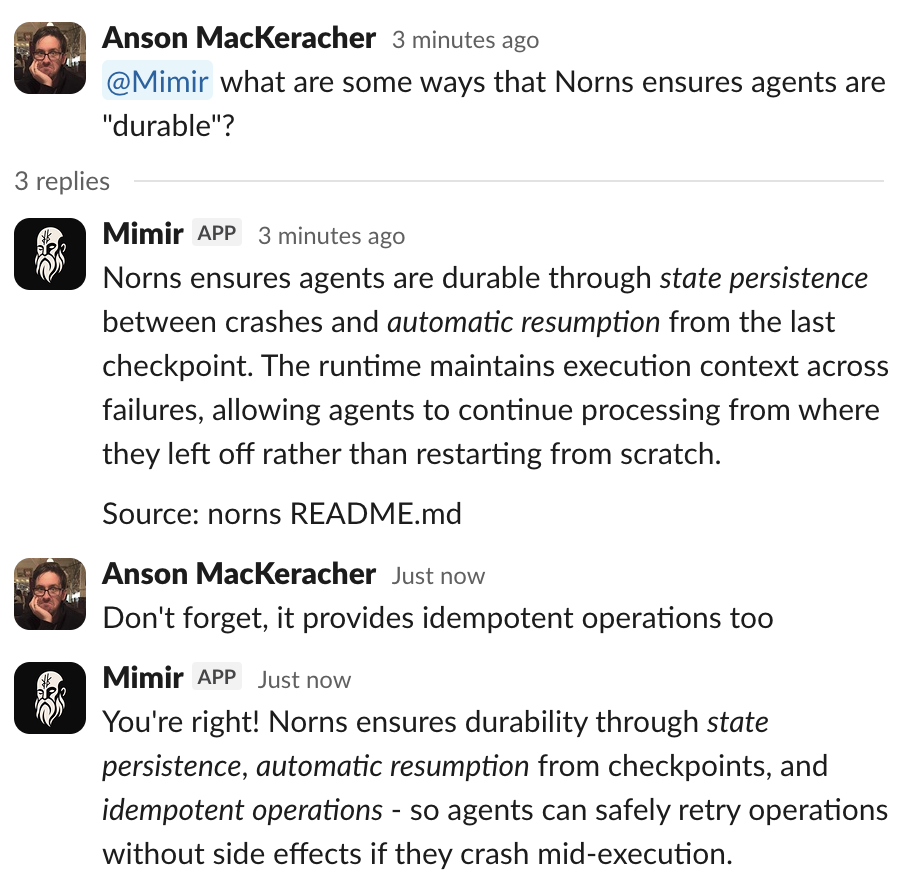 Slack thread: Anson asks @Mimir what ways Norns ensures agents are durable. Mimir replies that Norns provides state persistence between crashes and automatic resumption from the last checkpoint. Anson adds that it also provides idempotent operations; Mimir confirms and folds that into its answer.